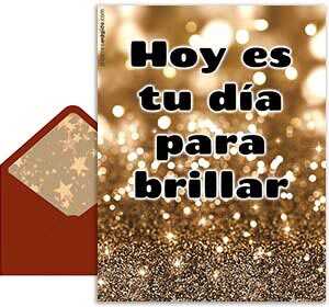 Hoy es tu da para brillar	<BR>ms todava de lo habitual. <BR>FELIZ CUMPLE!