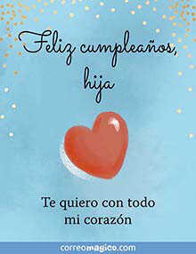 Feliz cumpleaos, hija. <BR>Te quiero con todo mi corazn