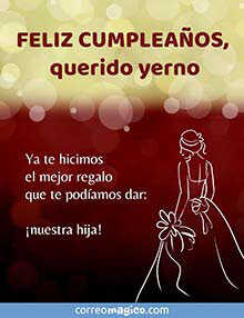 Feliz cumpleaos, querido yerno. <BR>Ya te hicimos el mejor regalo que te podamos dar: nuestra hija!
