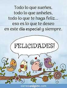 Todo lo que suees, todo lo que anheles, todo lo que te haga feliz... eso es lo que te deseo en este da especial y siempre. 
FELICIDADES!